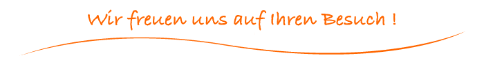 Wir freuen uns auf Ihren Besuch